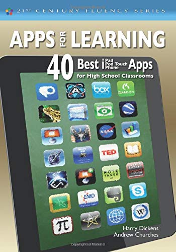 Apps for Learning: 40 Best iPad/iPod Touch/iPhone Apps for High School Classrooms (The 21st Century by Harry J. Dickens