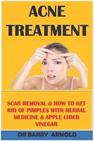 ACNE TREATMENT: SCAR REMOVAL & HOW TO GET RID OF PIMPLES WITH HERBAL MEDICINE & APPLE CIDER VINEGAR Paperback – January 19, 2018