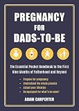 Pregnancy for Dads-to-Be: The Essential Pocket Handbook to the First Nine Months of Fatherhood and B Pregnancy for Dads-to-Be: The Essential Pocket Handbook to the First Nine Months of Fatherhood and B