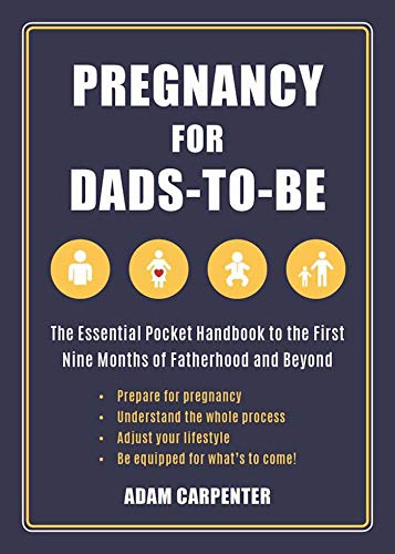 Pregnancy for Dads-to-Be: The Essential Pocket Handbook to the First Nine Months of Fatherhood and B Pregnancy for Dads-to-Be: The Essential Pocket Handbook to the First Nine Months of Fatherhood and B