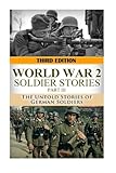 World War 2: Soldier Stories III: The Untold Stories of German  Soldiers (The Stories of WWII) (Volume 24)