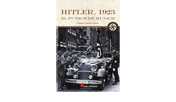Hitler 1923 El Putsch De Munich Gonzalez Clavero Carmelo 9788415043348 Amazon Com Books