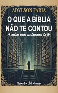 Livro O que a Bíblia não te contou: A verdade oculta nos bastidores da fé
