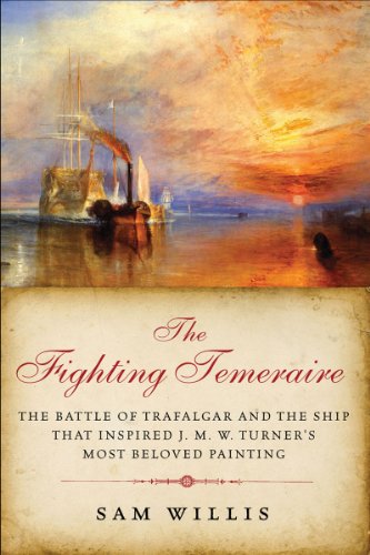 The Fighting Temeraire: The Battle of Trafalgar and the Ship that Inspired J. M. W. Turner's Most Be by Sam Willis