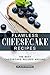 Flawless Cheesecake Recipes: The Best Cheesecake Recipes Around by Alice Waterson