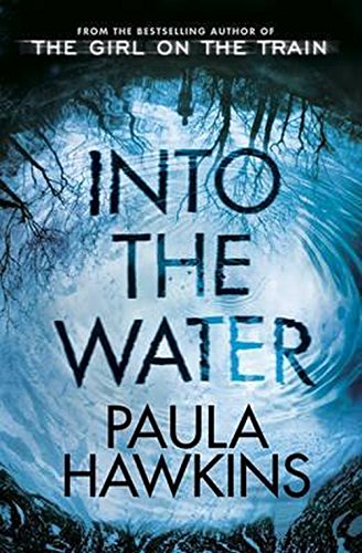Into the Water, by Paula Hawkins Into the Water, by Paula Hawkins