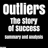 Outliers: The Story of Success by Malcolm Gladwell | Summary & Analysis