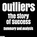Outliers: The Story of Success by Malcolm Gladwell | Summary & Analysis