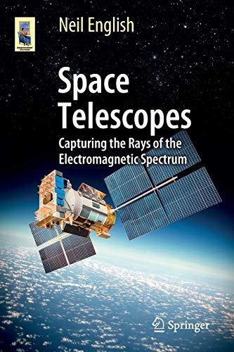 51PIhrQ6qTL Space Telescopes: Capturing the Rays of the Electromagnetic Spectrum (Astronomers' Universe)