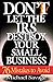 Don't Let The Irs Destroy Your Small Business: Seventy-six Mistakes To Avoid by 