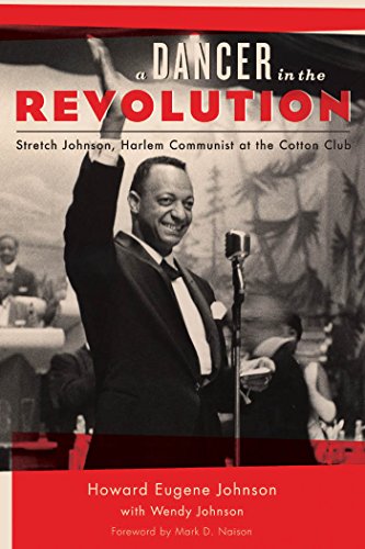 A Dancer in the Revolution: Stretch Johnson, Harlem Communist at the Cotton Club, by Howard Eugene Johnson A Dancer in the Revolution: Stretch Johnson, Harlem Communist at the Cotton Club, by Howard Eugene Johnson