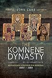 The Komnene Dynasty: Byzantium's Struggle for Survival 1057-1185 by John Car