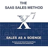The SaaS Sales Method: Sales as a Science (Sales Blueprints Book 1)
