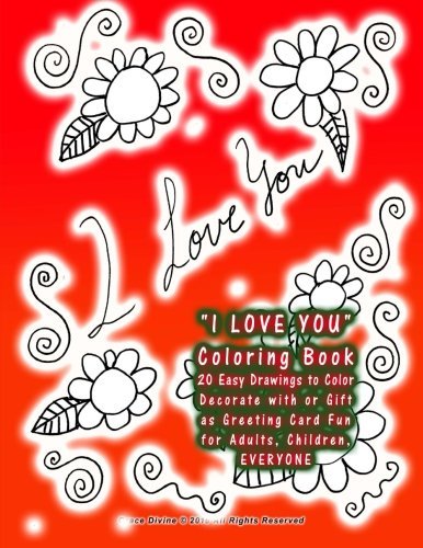 "I LOVE YOU" Coloring Book 20 Easy Drawings to Color Decorate with or Gift as Greeting Card Fun for Adults, Children, EVERYONE