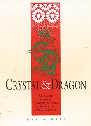 Crystal and Dragon: The Cosmic Dance of Symmetry and Chaos in Nature, Art and Consciousness