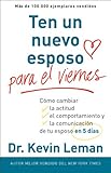 Ten un nuevo esposo para el viernes: Cambia su actitud, su conducta y la comunicación entre ambos, en cinco días (Spanish Edition)