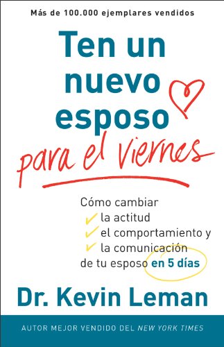 Ten un nuevo esposo para el viernes: Cambia su actitud, su conducta y la comunicación entre ambos, en cinco días (Spanish Edition)