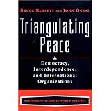 Triangulating Peace: Democracy, Interdependence, and International Organizations (The Norton Series in World Politics)