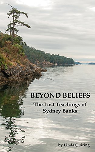 Beyond Beliefs: The Lost Teachings of Sydney Banks by [Quiring, Linda]