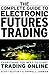 The Complete Guide to Electronic Trading Futures: Everything You Need to Kow to Start Trading Online by