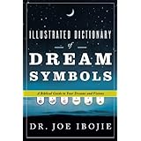 Illustrated Dictionary of Dream Symbols: A Biblical Guide to Your Dreams and Visions