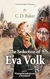 The Seduction of Eva Volk: A Novel of Hitler's Christians by C.D. Baker