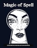 Magic of Spell Coloring Book of Shadows: Women in Black Magic Theme, Power of Spells Relaxation Coloring Book for Adults (Volume 1) by Mindfulness Coloring Artist