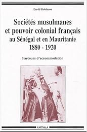Sociétés musulmanes et pouvoir colonial français au Sénégal et en Mauritanie, 1880-1920