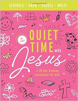 My First Quiet Time With Jesus A 30 Day Drawing Devotional For