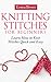 Knitting Stitches: Learn How to Knit Stitches Quick and Easy (Knitting Stitches Patterns Book 1) by Emma Brown