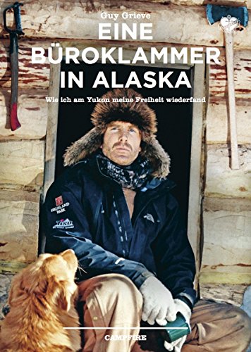 Eine Büroklammer in Alaska: Wie ich am Yukon meine Freiheit wiederfand (German Edition)