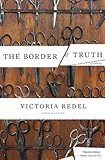 The Border of Truth: A Novel by Victoria Redel