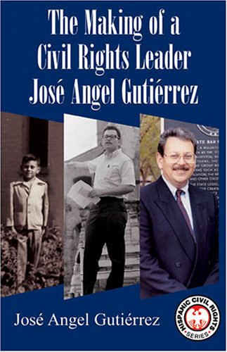 The Making of a Civil Rights Leader: Jose Angel Gutierrez (Hispanic Civil Rights (Paperback)) by Jose Angel Gutierrez