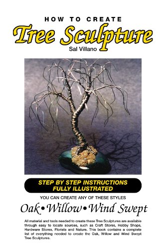 How to Create Tree Sculpture: STEP BY STEP INSTRUCTIONS FULLY ILLUSTRATED by Sal Villano