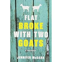Flat Broke with Two Goats: A Memoir