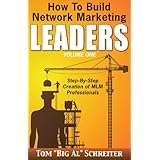How to Build Network Marketing Leaders Volume One: Step-by-Step Creation of MLM Professionals (Network Marketing Leadership Series Book 1)