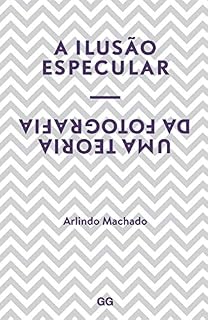 Livro A ilusão especular: Uma teoria da fotografia