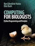 Computing for Biologists: Python Programming And Principles by Ran Libeskind-Hadas