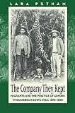 The Company They Kept: Migrants and the Politics of Gender in Caribbean Costa Rica, 1870-1960