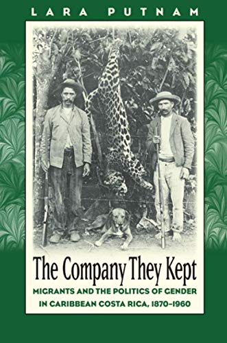 The Company They Kept: Migrants and the Politics of Gender in Caribbean Costa Rica, 1870-1960