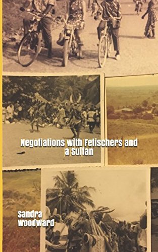 Negotiations With Fetischers and a Sultan: From life among the Bassar of Togo to working with the Tuaregs of the Sahara