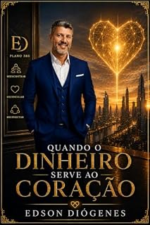 Livro QUANDO O DINHEIRO SERVE AO CORAÇÃO: Uma jornada de Reencontro, Reconciliação e Reconexão