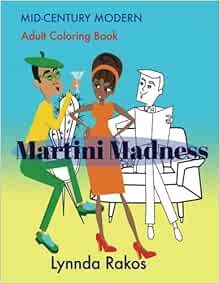 Amazon Com Martini Madness Mid Century Modern Adult Coloring Book 9781512026542 Rakos Lynnda Books