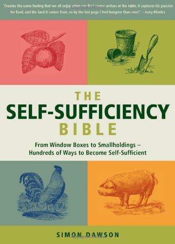 The Self-Sufficiency Bible: From Window Boxes to Smallholdings - Hundreds of Ways to Become Self-Sufficient by Simon Dawson