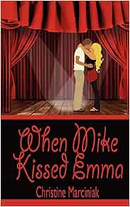 When Mike Kissed Emma: Marciniak, Christine: 9781601545459: Amazon.com
