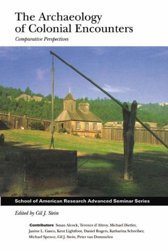The Archaeology of Colonial Encounters: Comparative Perspectives (School of American Research Advanced Seminar)