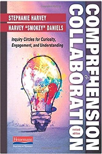 Comprehension and Collaboration, Revised Edition: Inquiry Circles for Curiosity, Engagement, and Understanding (Comprehension Toolkit)