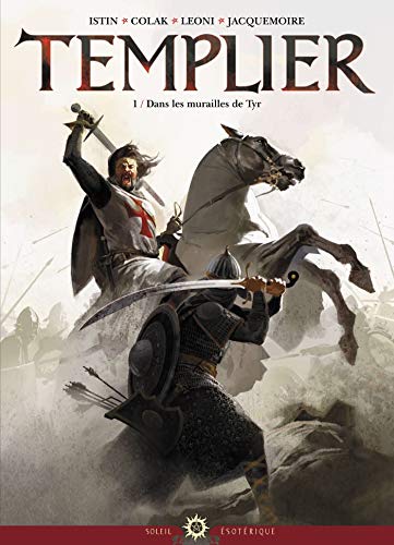 Templier, Tome 1 : Dans les murailles de Tyr by Mirko Colak, Jean-Luc Istin, Lucio Alberto Leoni
