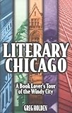 Literary Chicago: A Book Lover's Tour of the Windy City (Illinois) by Greg Holden