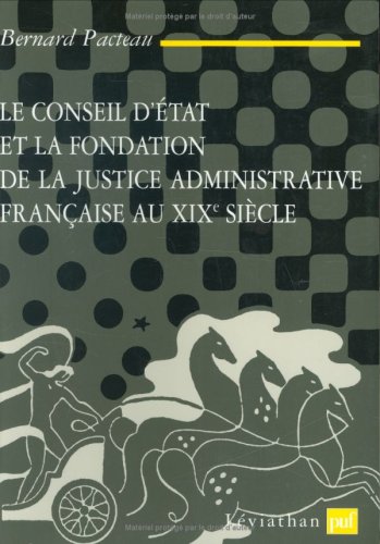 Le  Conseil d'État et la fondation de la justice administrative française au XIXe siècle